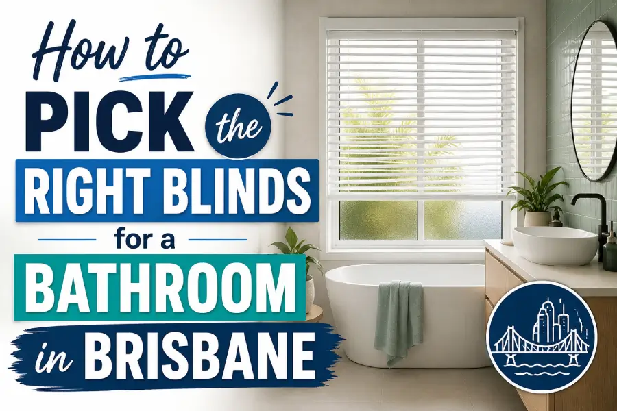 How to pick the right blinds for a bathroom in brisbane blog